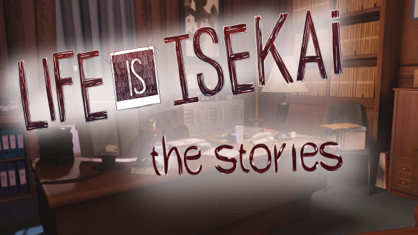 Life Is Isekai - The Stories